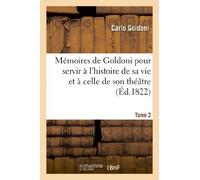 Mémoires de Goldoni pour servir à l'histoire de sa vie et à celle de son théâtre. Tome 2