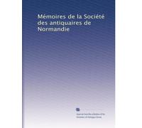 Mémoires de la Société des antiquaires de Normandie (French Edition)