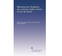 Mémoires de l'Académie des sciences, belles-lettres et arts de Savoie (Edizione francese): Volume 14