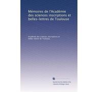 Mémoires de l'Académie des sciences inscriptions et belles-lettres de Toulouse (Edizione francese): Volume 13