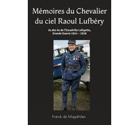 Mémoires du Chevalier du ciel Raoul Lufbéry: As des As de l’Escadrille Lafayette, Grande Guerre 1914 - 1918