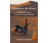 Mémoires du désert: 550 km dans le Sahara, prémices d'un voyage initiatique