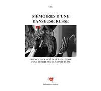 Mémoires d'un danseuse russe: Licencieuses années de la jeunesse d'une artiste sous l'empire russe