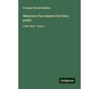 Mémoires d'un ministre du trésor public: 1780-1815 - Tome 1