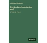 Mémoires d'un ministre du trésor public: 1780-1815 - Tome 4