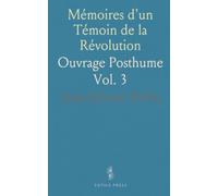 Mémoires d'un Témoin de la Révolution: Ouvrage Posthume