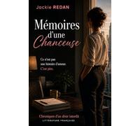 Mémoires d'une chanceuse: Ce n'est pas une histoire d'amour. C'est pire.