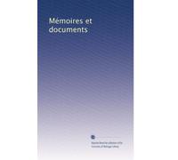 Mémoires et documents (French Edition)