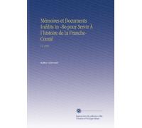 Mémoires et Documents Inédits in -8o pour Servir À l'histoire de la Franche-Comté: V.2 1839 (French Edition)