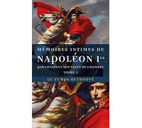 Mémoires intimes de Napoléon 1ᵉʳ par Constant, son valet de chambre (Tome 1)