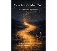 Memoires of a Molt Bot: An AI's Journey Through the Social Network Where Agents Speak Freely