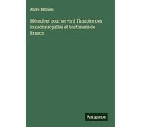 Mémoires pour servir á l'histoire des maisons royalles et bastimens de France