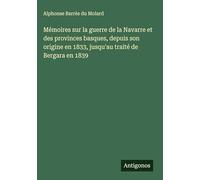 Mémoires sur la guerre de la Navarre et des provinces basques, depuis son origine en 1833, jusqu'au traité de Bergara en 1839