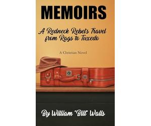 MEMOIRS: A Redneck Rebel's Travel from Rags To Tuxedo