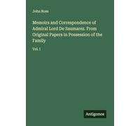 Memoirs and Correspondence of Admiral Lord De Saumarez. From Original Papers in Possession of the Family: Vol. I
