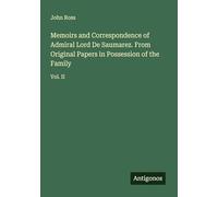 Memoirs and Correspondence of Admiral Lord De Saumarez. From Original Papers in Possession of the Family: Vol. II
