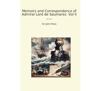 Memoirs and Correspondence of Admiral Lord de Saumarez. Vol II