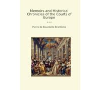 Memoirs and Historical Chronicles of the Courts of Europe