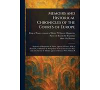 Memoirs and Historical Chronicles of the Courts of Europe