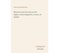 Memoirs and Services of the Eighty-third Regiment, County of Dublin