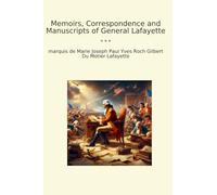 Memoirs, Correspondence and Manuscripts of General Lafayette