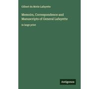 Memoirs, Correspondence and Manuscripts of General Lafayette: in large print