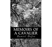 Memoirs of a Cavalier: A Military Journal of the Wars in Germany, and the Wars in England. From the Year 1632 to the Year 1648.