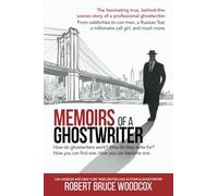 Memoirs of a Ghostwriter: The fascinating true, behind the scenes story of a professional ghostwriter