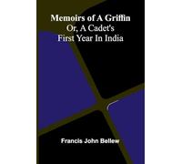 Memoirs of a griffin: Or, A cadet's first year in India