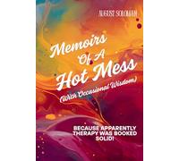 Memoirs of a Hot Mess (With Occasional Wisdom): Because Apparently Therapy Was Booked Solid