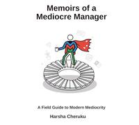 Memoirs of a Mediocre Manager: Surviving Cross-Functional Chaos with Grace, Grit, and Gallows Humor