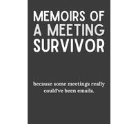 Memoirs of a Meeting Survivor: Funny Office Journal for Coworkers | Hilarious Workplace Notebook for Overworked Professionals | Perfect Retirement, White Elephant, or Secret Santa Gift