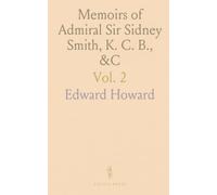 Memoirs of Admiral Sir Sidney Smith, K. C. B., &C