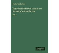 Memoirs of Bertha von Suttner: The Records of an Eventful Life: Vol. 2