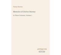 Memoirs of Doctor Burney: In Three Volumes, Volume 1