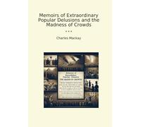 Memoirs of Extraordinary Popular Delusions and the Madness of Crowds