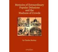 Memoirs of Extraordinary Popular Delusions and the Madness of Crowds: Complete and unabridged, large format with more than 100 illustrations