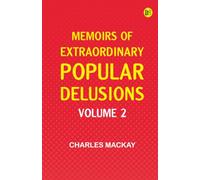 Memoirs of Extraordinary Popular Delusions -- Volume 2