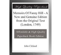 Memoirs Of Fanny Hill - A New and Genuine Edition from the Original Text (London, 1749)