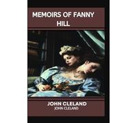 MEMOIRS OF FANNY HILL: A Tale of Passion, Freedom, and Resilience