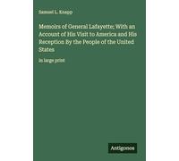 Memoirs of General Lafayette; With an Account of His Visit to America and His Reception By the People of the United States: in large print