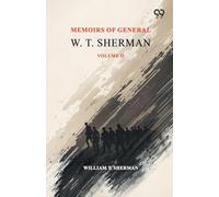 Memoirs Of General W. T. Sherman: Volume II