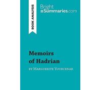 Memoirs of Hadrian by Marguerite Yourcenar (Book Analysis): Detailed Summary, Analysis and Reading Guide [Lingua inglese]