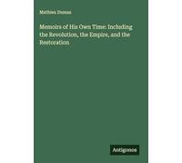 Memoirs of His Own Time: Including the Revolution, the Empire, and the Restoration