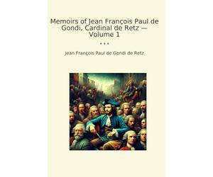 Memoirs of Jean François Paul de Gondi, Cardinal de Retz - Volume 1