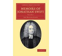 Memoirs of Jonathan Swift, D.D, Dean of St Patrick's, Dublin: Volume 1