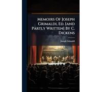 Memoirs Of Joseph Grimaldi, Ed. [and Partly Written] By C. Dickens