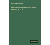Memoirs of Major General Sir Henry Havelock, K. C. B.