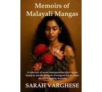 Memoirs of Malayali Mangas: A collection of short stories inspired by real life accounts of emigrant South Indian women in Sydney, Australia.