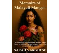 Memoirs of Malayali Mangas: A collection of short stories inspired by real life accounts of emigrant South Indian women in Sydney, Australia.